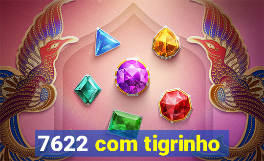 7622 com tigrinho